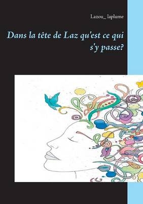 Dans la t&ecirc;te de Laz qu'est ce qui s'y passe? - Lazou_ laplume