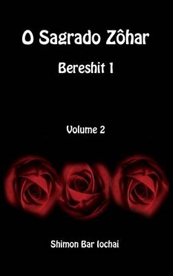 O Sagrado Z&ocirc;har - Bereshit 1 - Volume 2 - Shimon bar Iochai