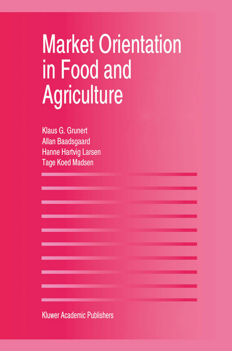 Market Orientation in Food and Agriculture - Klaus G&uuml;nter Grunert, Hanne Hartvig Larsen, Tage Koed Madsen, Allan Baadsgaard