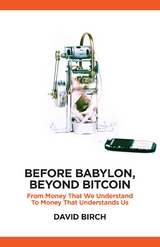 Before Babylon, Beyond Bitcoin - David Birch