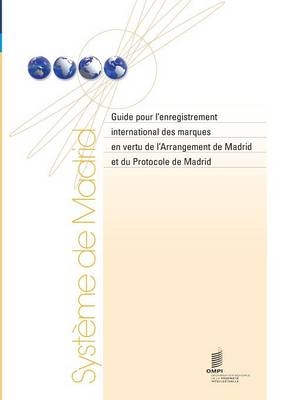 Guide Pour L'Enregistrement International Des Marques En Vertu de L'Arrangement de Madrid Et Du Protocole de Madrid