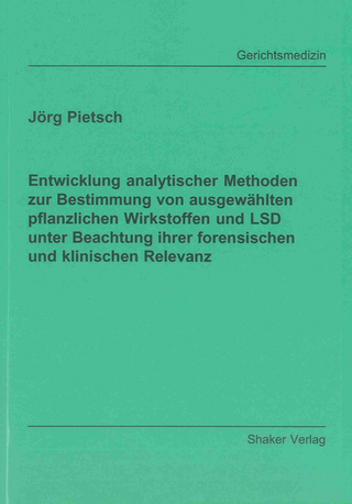 Entwicklung analytischer Methoden zur Bestimmung von ausgewählten pflanzlichen Wirkstoffen und LSD unter Beachtung ihrer forensischen und klinischen Relevanz
