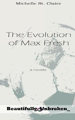 The Evolution of Max Fresh - Michelle St Claire