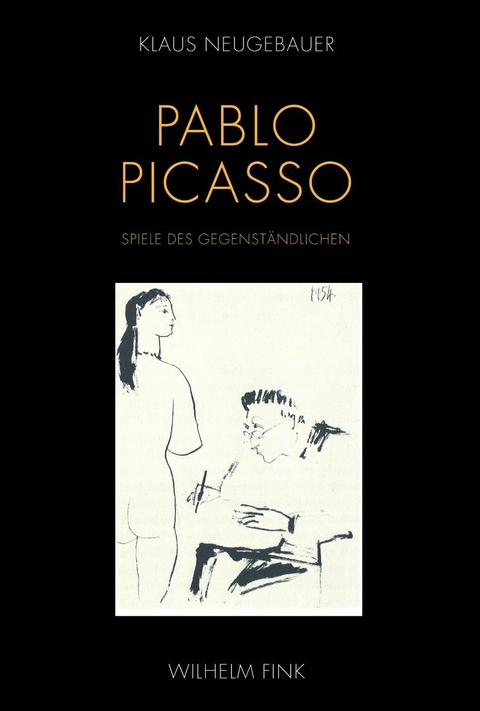 Pablo Picasso. Spiele des Gegenst&auml;ndlichen - Klaus Neugebauer