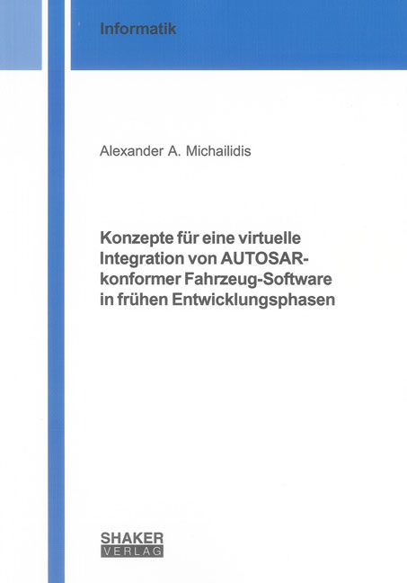Konzepte f&uuml;r eine virtuelle Integration von AUTOSAR-konformer Fahrzeug-Software in fr&uuml;hen Entwicklungsphasen - Alexander A. Michailidis