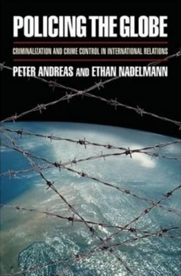 Policing the Globe - Peter Andreas, Ethan Nadelmann