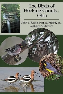 Birds of Hocking County, Ohio - John T Watts, Paul E Knoop Jr, Gary A Coovert
