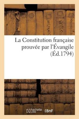 La Constitution Française Prouvée Par l'Évangile -  ""