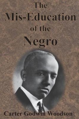 The Mis-Education of the Negro - Carter Godwin Woodson