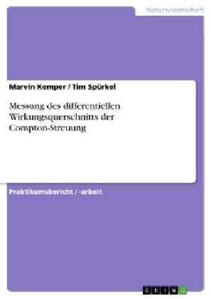 Messung des differentiellen Wirkungsquerschnitts der Compton-Streuung - Marvin Kemper, Tim Sp&Atilde;&frac14;rkel