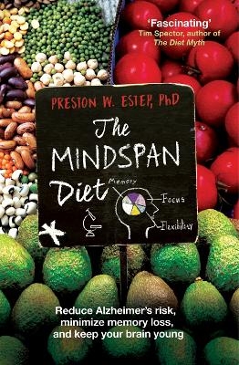 The Mindspan Diet: Reduce Alzheimer's Risk, Minimize Memory Loss, and Keep Your Brain Young - Preston W. Estep