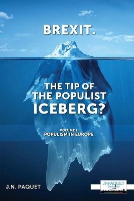 Brexit. The Tip of The Populist Iceberg? - J N Paquet
