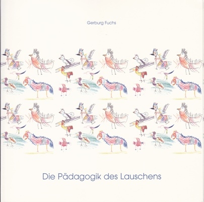 Die P&auml;dagogik des Lauschens - Gerburg Fuchs