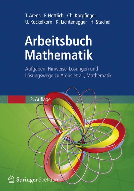 Arbeitsbuch Mathematik - Tilo Arens, Frank Hettlich, Christian Karpfinger, Ulrich Kockelkorn, Klaus Lichtenegger, Hellmuth Stachel