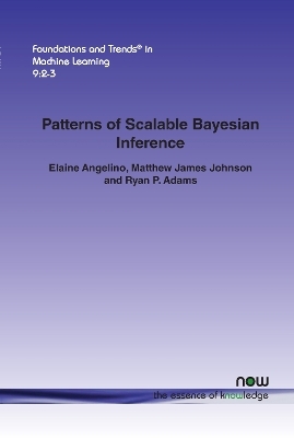Patterns of Scalable Bayesian Inference - Elaine Angelino, Matthew James Johnson, Ryan P. Adams