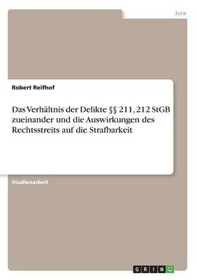 Das VerhÃ¤ltnis der Delikte Â§Â§ 211, 212 StGB zueinander und die Auswirkungen des Rechtsstreits auf die Strafbarkeit