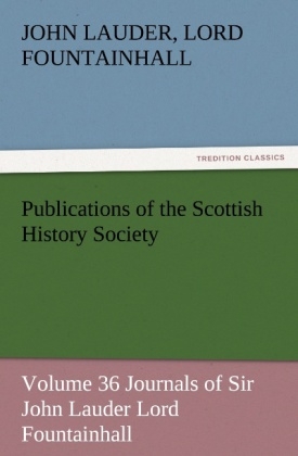 Publications of the Scottish History Society - Lord John Lauder Fountainhall
