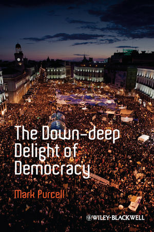 The Down-Deep Delight of Democracy - Mark Purcell