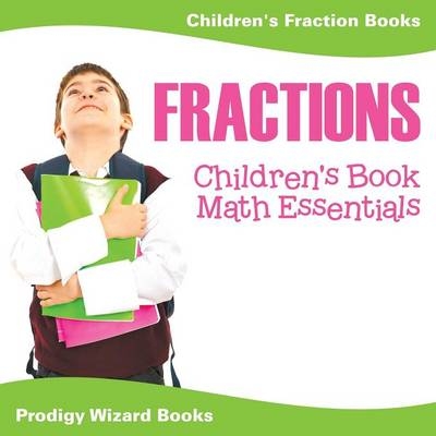Fractions Children's Book Math Essentials -  Prodigy Wizard Books