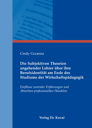 Die Subjektiven Theorien angehender Lehrer über ihre Berufsidentität am Ende des Studiums der Wirtschaftspädagogik