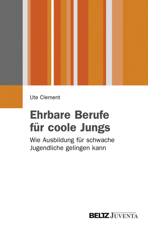 Ehrbare Berufe f&uuml;r coole Jungs - Ute Clement