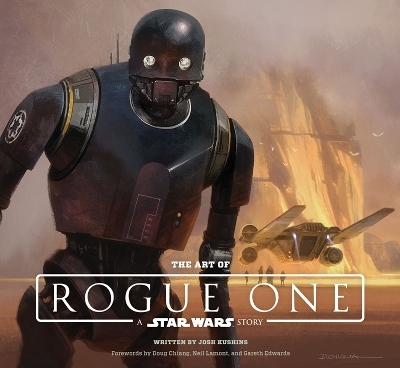 The Art of Rogue One: A Star Wars Story - Josh Kushins