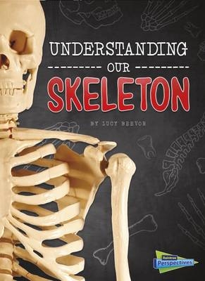 Understanding Our Skeleton - Lucy Beevor