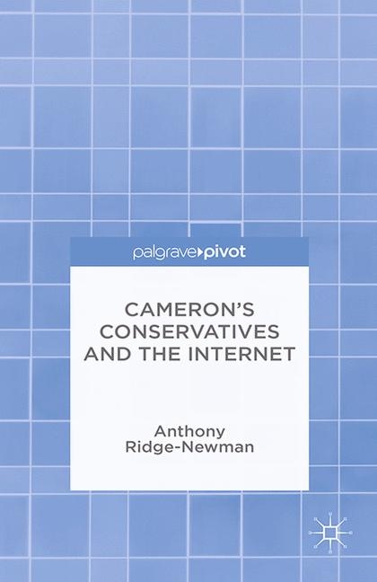 Cameron&rsquo;s Conservatives and the Internet - A. Ridge-Newman