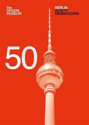Berlin in Fifty Design Icons -  Design Museum Enterprise Limited, Sophie Lovell