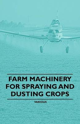 Farm Machinery for Spraying and Dusting Crops -  Various