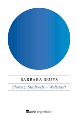 Florenz: Stadtwelt &ndash; Weltstadt - Barbara Beuys