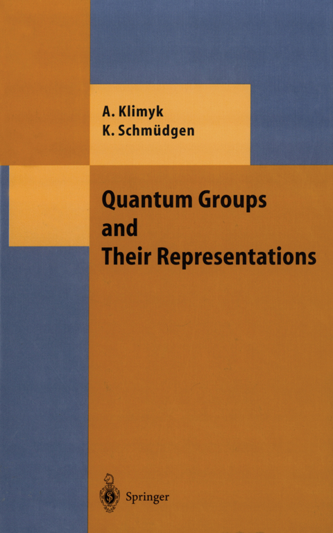 Quantum Groups and Their Representations - Anatoli Klimyk, Konrad Schm&uuml;dgen