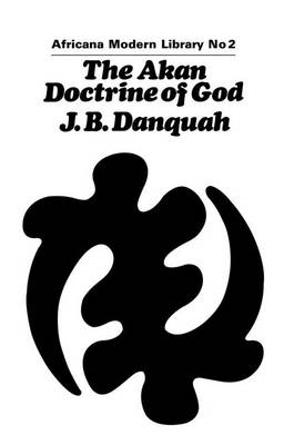 The Akan Doctrine of God - J.B. Danquah