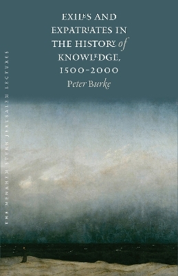 Exiles and Expatriates in the History of Knowledge, 1500&ndash;2000 - Peter Burke