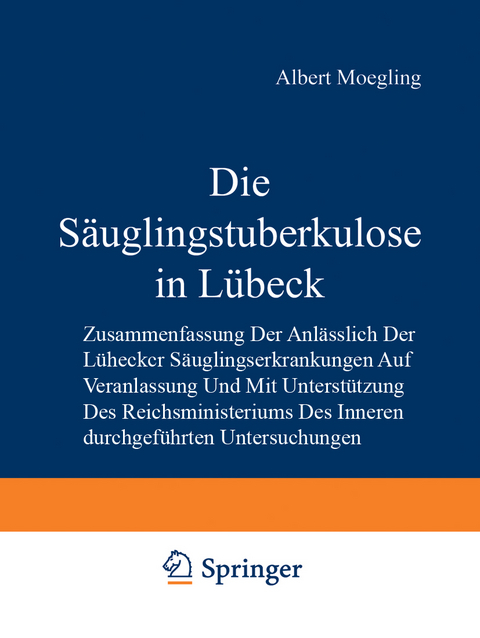 Die S&auml;uglingstuberkulose in L&uuml;beck - Albert Moegling, P. Sch&uuml;mann, H. Kleinschmidt, Ludwig Lange, Hildegard Pescatore, Minna B&ouml;cker, Hermann Jannasch, Gertrud Rem&eacute;