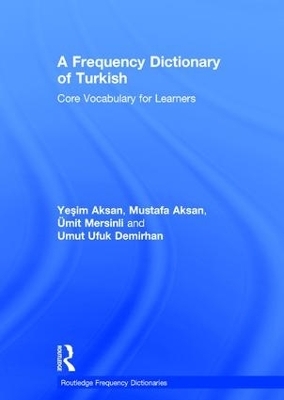 A Frequency Dictionary of Turkish - Yeşim Aksan, Mustafa Aksan, &Uuml;mit Mersinli, Umut Ufuk Demirhan