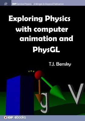 Exploring Physics with Computer Animation and PhysGL - T J Bensky