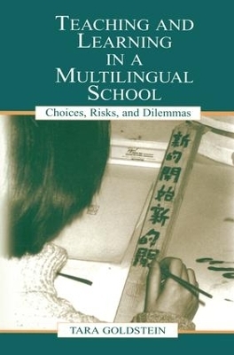 Teaching and Learning in a Multilingual School - Tara Goldstein, Gordon Pon, Timothy Chiu, Judith Ngan