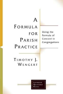 A Formula for Parish Practice - Timothy J. Wengert