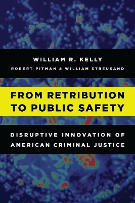 From Retribution to Public Safety - William R. Kelly