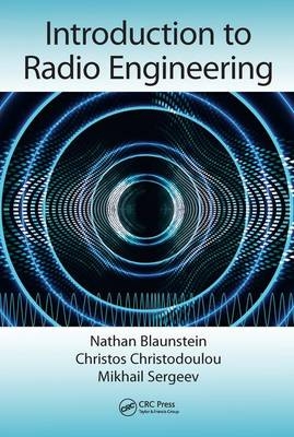 Introduction to Radio Engineering - Nathan Blaunstein, Christos Christodoulou, Mikhail Sergeev