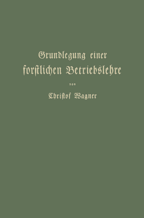 Grundlegung einer forstlichen Betriebslehre - Christof Wagner