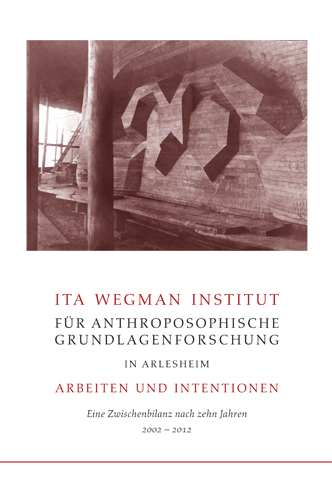 Ita Wegman Institut f&uuml;r Anthroposophische Grundlagenforschung in Arlesheim &ndash; Arbeiten und Intentionen