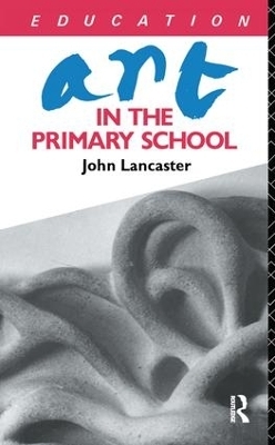 Art in the Primary School - John Lancaster