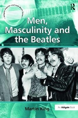 Men, Masculinity and the Beatles - Martin King