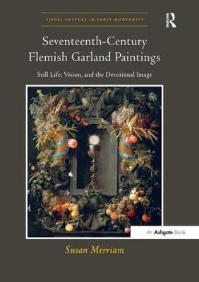 Seventeenth-Century Flemish Garland Paintings - Susan Merriam