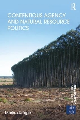 Contentious Agency and Natural Resource Politics - Markus Kr&ouml;ger