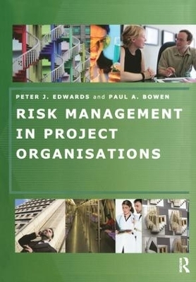 Risk Management in Project Organisations - Peter Edwards, Paul Bowen