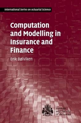 Computation and Modelling in Insurance and Finance - Erik B&oslash;lviken