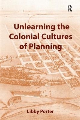 Unlearning the Colonial Cultures of Planning - Libby Porter